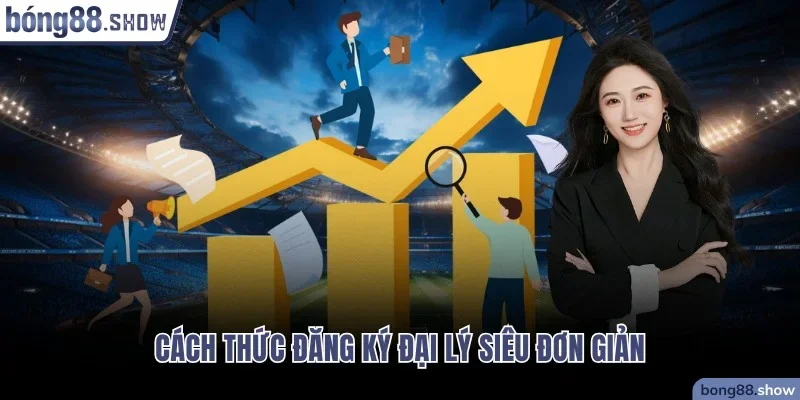 Cách thức đăng ký đại lý Bong88 siêu đơn giản