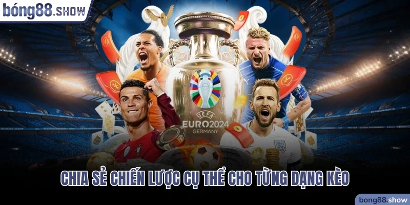 Chia sẻ chiến lược cụ thể cho từng loại kèo