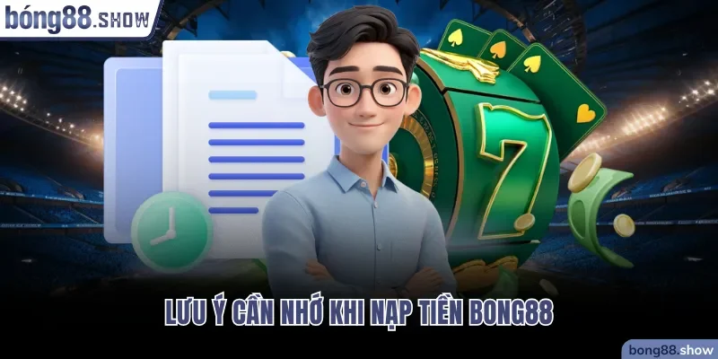 Lưu ý cần nhớ khi nạp tiền Bong88